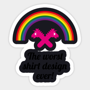 The Worst Shirt Design Ever! (Unicorn / Rainbow) Sticker